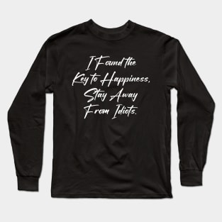 I Found the Key to Happiness Stay Away From Idiots Long Sleeve T-Shirt